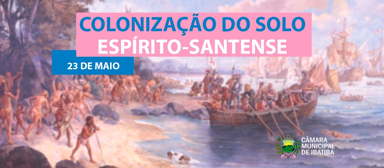 23 de maio: 489 anos da Colonização do Espírito Santo