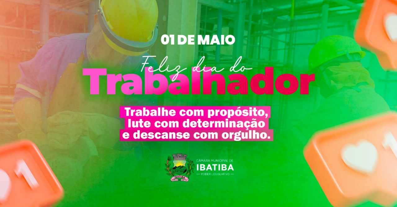 Câmara Municipal de Ibatiba deseja a todos um Feliz Dia do Trabalhador