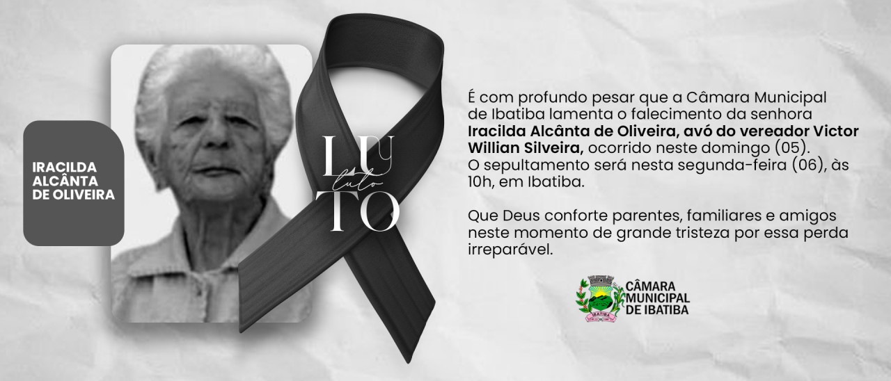 Legislativo de Ibatiba lamenta o falecimento da senhora Iracilda Alcânta de Oliveira, avó do vereador Victor Willian