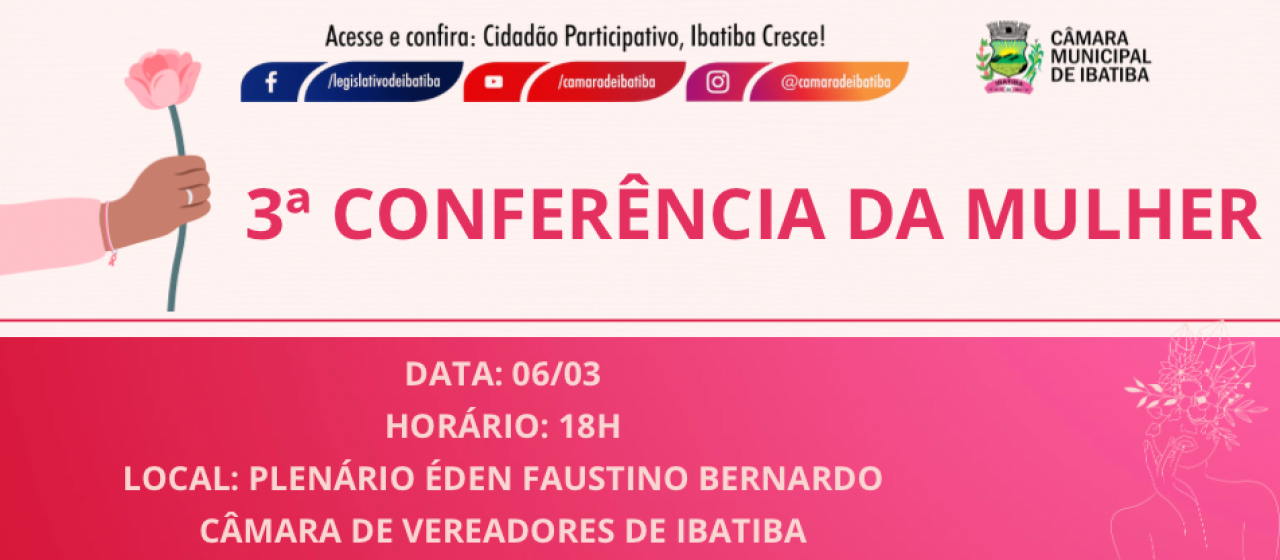 Câmara Municipal convida público feminino para a 3ª Conferência da Mulher Câmara Municipal convida público feminino para a 3ª Conferência da Mulher