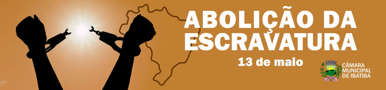 13 de maio: Abolição da Escravatura 13 de maio: Abolição da Escravatura