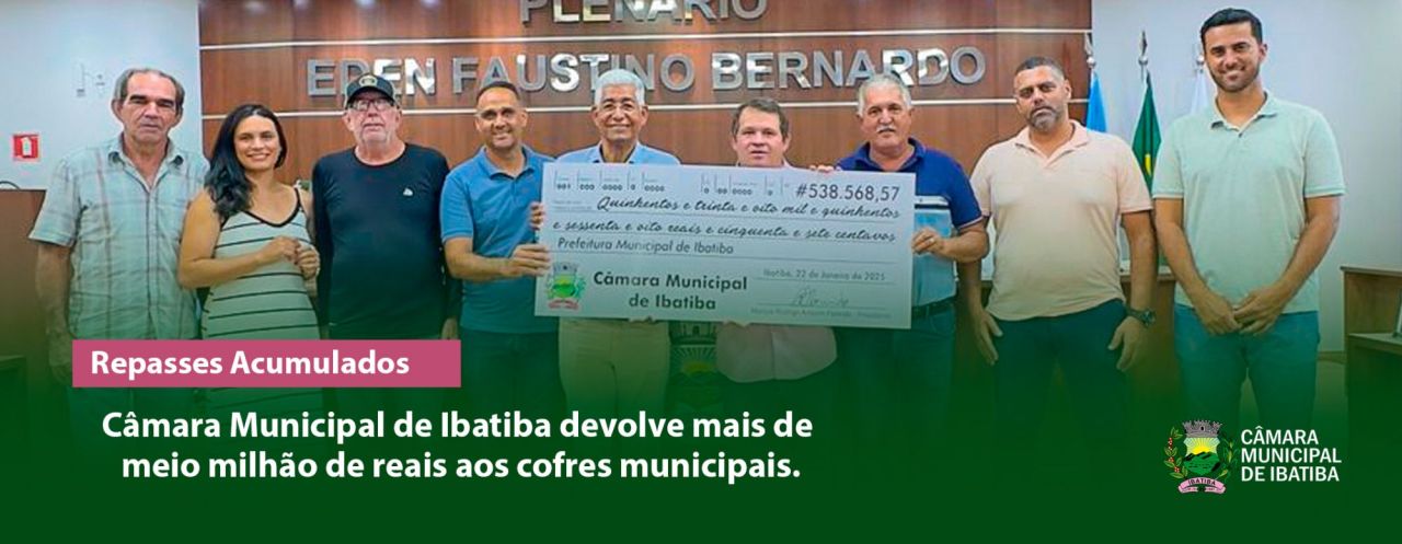 Câmara Municipal de Ibatiba devolve mais de meio milhão de reais aos cofres municipais Câmara Municipal de Ibatiba devolve mais de meio milhão de reais aos cofres municipais