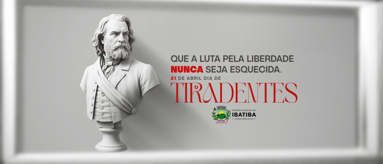 21 de abril: Dia de Tiradentes 21 de abril: Dia de Tiradentes