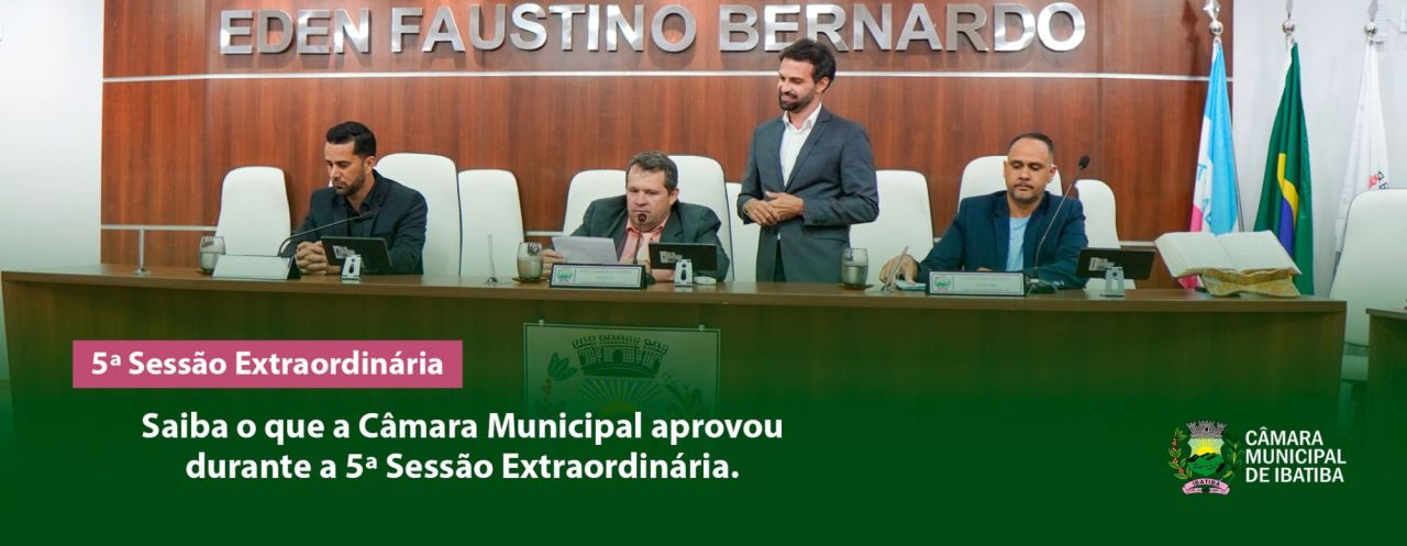 Saiba o que a Câmara Municipal aprovou durante a 5ª Sessão Extraordinária Saiba o que a Câmara Municipal aprovou durante a 5ª Sessão Extraordinária