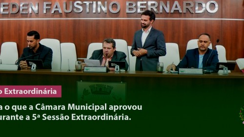 Saiba o que a Câmara Municipal aprovou durante a 5ª Sessão Extraordinária Saiba o que a Câmara Municipal aprovou durante a 5ª Sessão Extraordinária