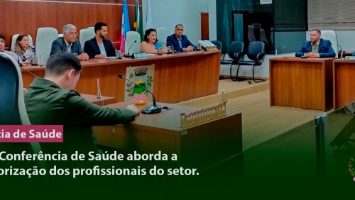 Conferência de Saúde aborda a valorização dos profissionais do setor Conferência de Saúde aborda a valorização dos profissionais do setor