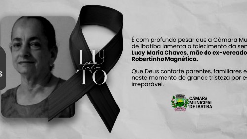 Luto: Câmara Municipal de Ibatiba lamenta o falecimento da senhora Lucy Maria Chaves Luto: Câmara Municipal de Ibatiba lamenta o falecimento da senhora Lucy Maria Chaves