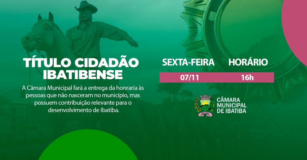 Câmara Municipal fará entrega de Título Cidadão Ibatibense no próximo dia 07 de novembro Câmara Municipal fará entrega de Título Cidadão Ibatibense no próximo dia 07 de novembro