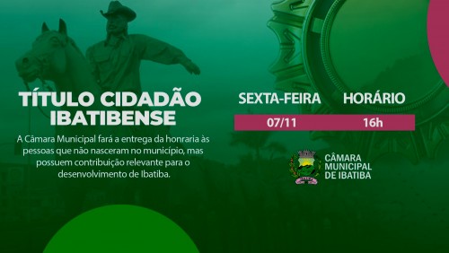 Câmara Municipal fará entrega de Título Cidadão Ibatibense no próximo dia 07 de novembro Câmara Municipal fará entrega de Título Cidadão Ibatibense no próximo dia 07 de novembro
