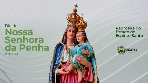 13 de abril: Dia de Nossa Senhora da Penha 13 de abril: Dia de Nossa Senhora da Penha