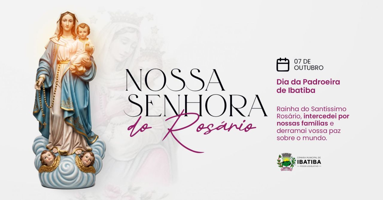 07 de outubro: dia de Nossa Senhora do Rosário, padroeira de Ibatiba 07 de outubro: dia de Nossa Senhora do Rosário, padroeira de Ibatiba
